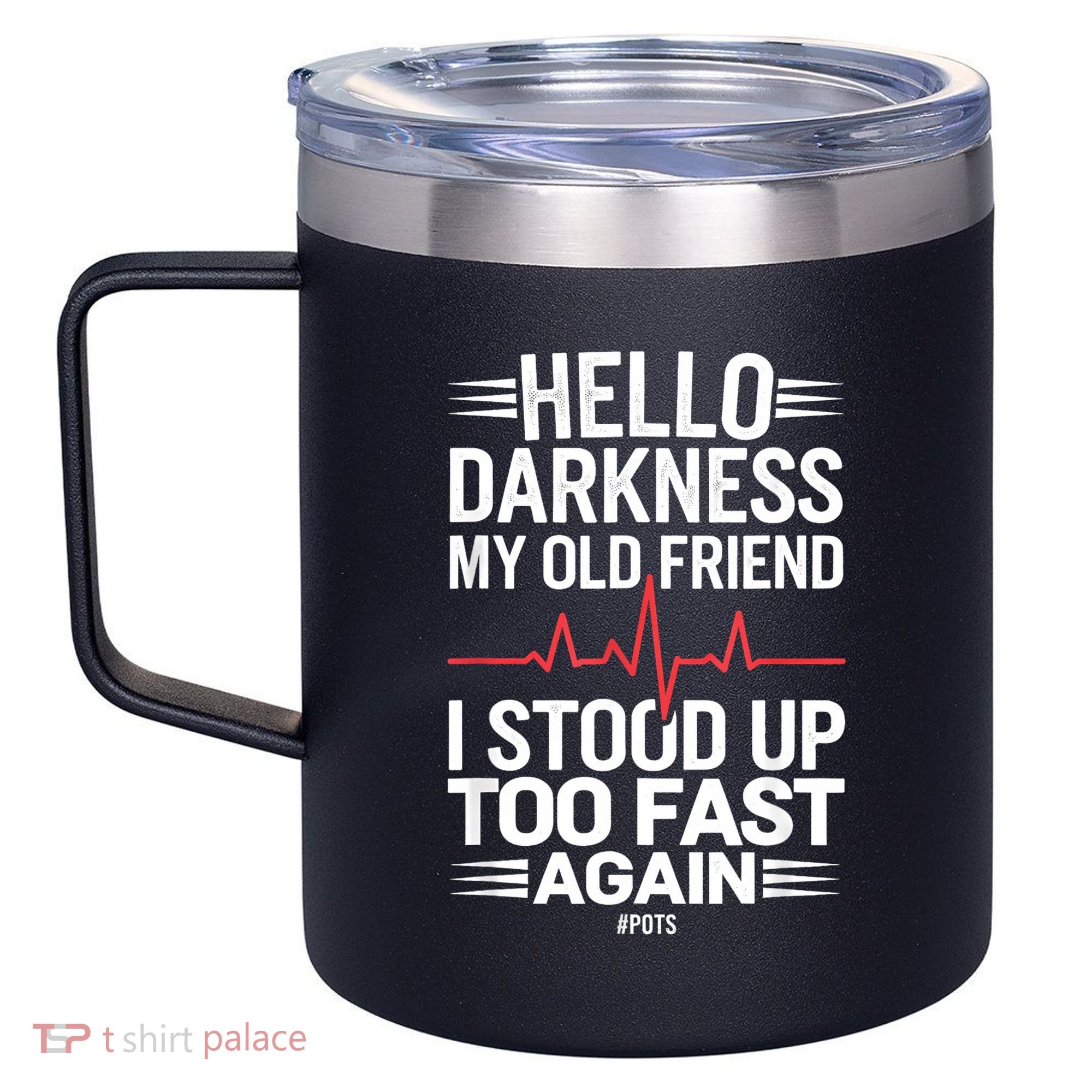 Hello Darkness My Old Friend I Stood Up Too Fas... 12oz Stainless Steel Coffee Mug