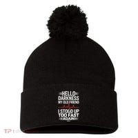 Hello Darkness My Old Friend I Stood Up Too Fas... Pom Pom 12in Knit Beanie thumb 0