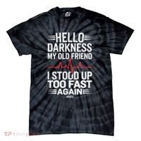 Hello Darkness My Old Friend I Stood Up Too Fas... Tie-Dye T-Shirt thumb 0