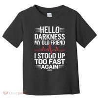 Hello Darkness My Old Friend I Stood Up Too Fas... Toddler T-Shirt thumb 0