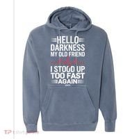 Hello Darkness My Old Friend I Stood Up Too Fas... Comfort Colors Garment-Dyed Hooded Sweatshirt thumb 0