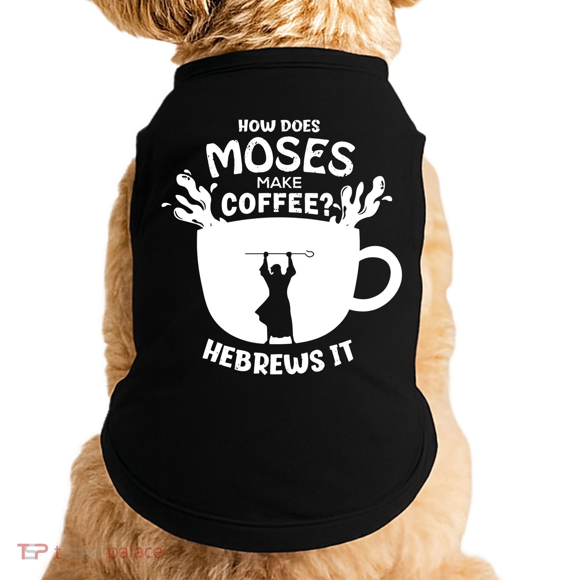 How Does Moses Make Coffee Hebrews It Doggie Tank