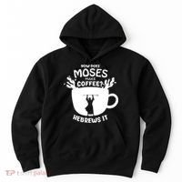 How Does Moses Make Coffee Hebrews It Hoodie thumb 0