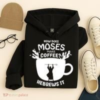 How Does Moses Make Coffee Hebrews It Hoodie thumb 4