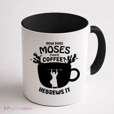 How Does Moses Make Coffee Hebrews It Coffee Mug back