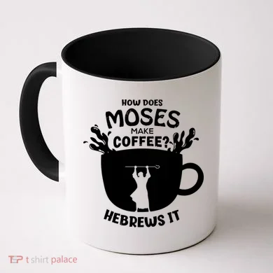 How Does Moses Make Coffee Hebrews It Coffee Mug