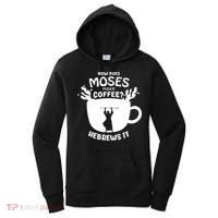 How Does Moses Make Coffee Hebrews It Women's Hoodie thumb 0