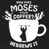 How Does Moses Make Coffee Hebrews It Hat thumb 2