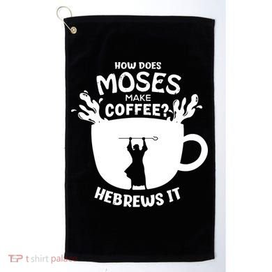 How Does Moses Make Coffee Hebrews It Golf Towel