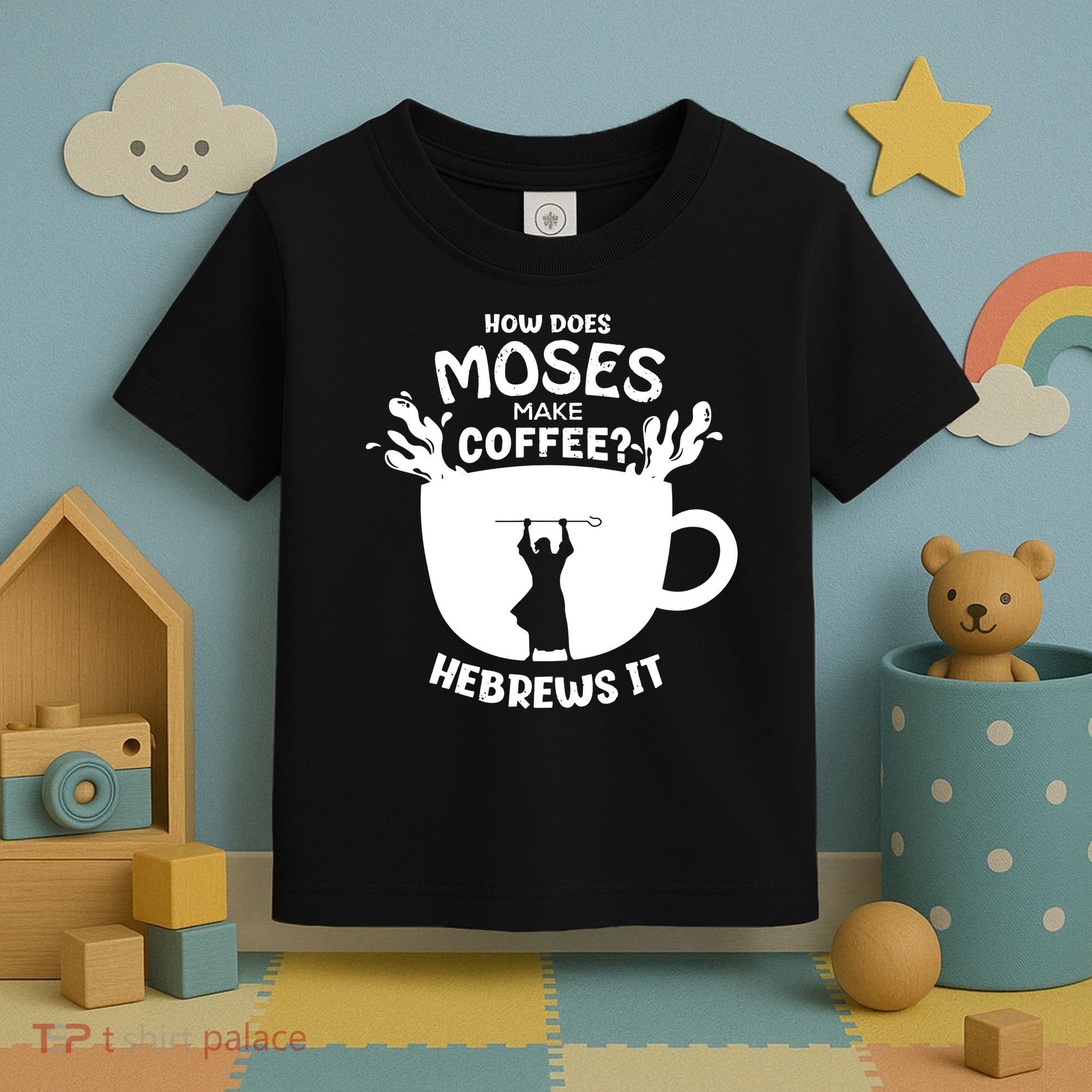 How Does Moses Make Coffee Hebrews It Toddler T-Shirt
