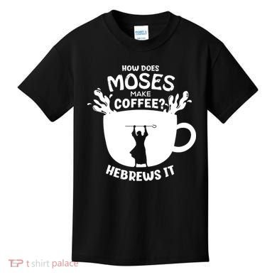 How Does Moses Make Coffee Hebrews It Kids T-Shirt