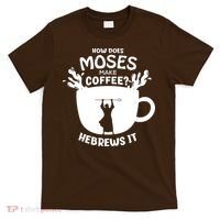 How Does Moses Make Coffee Hebrews It T-Shirt thumb 0