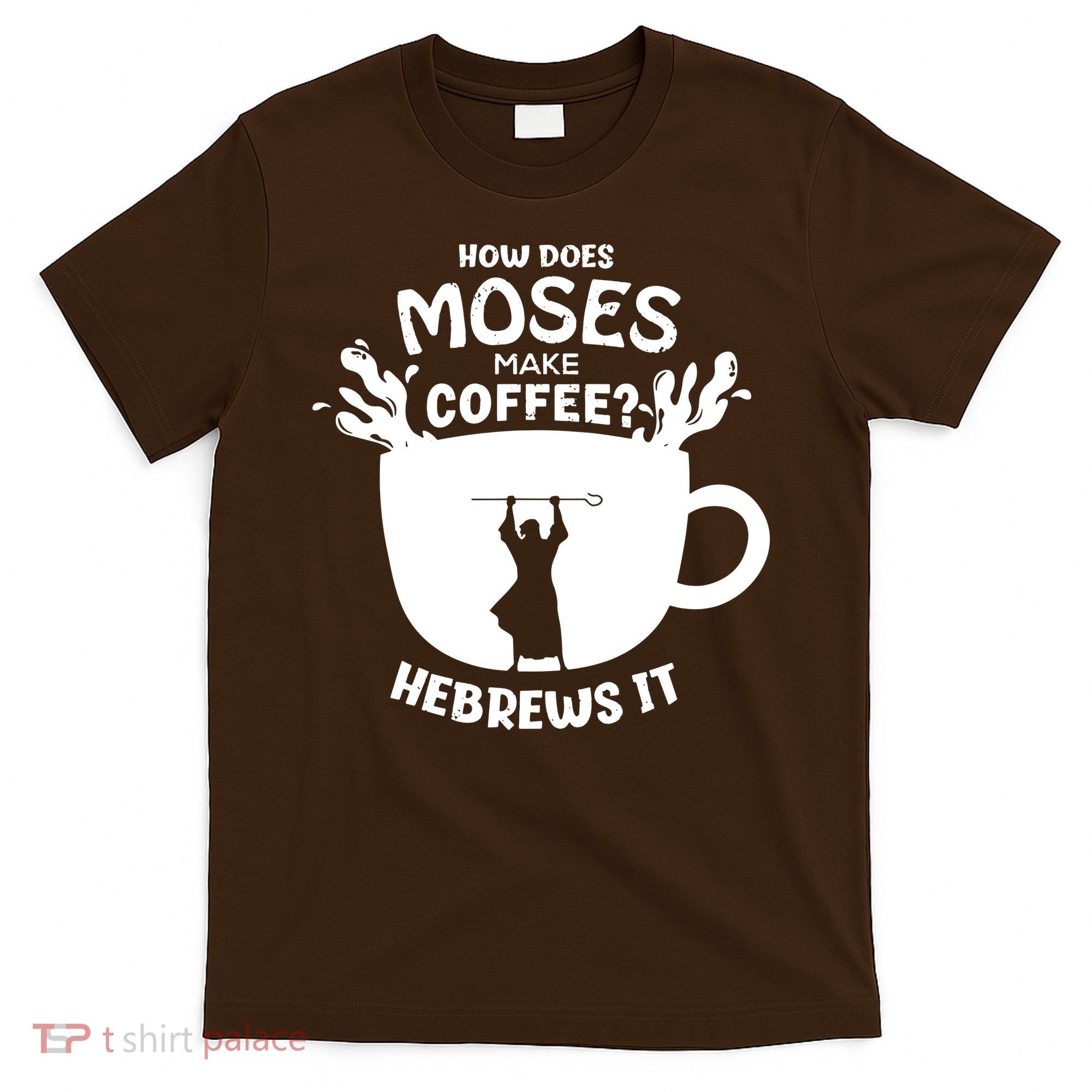 How Does Moses Make Coffee Hebrews It T-Shirt