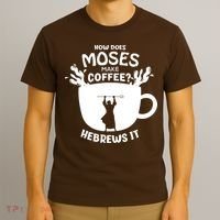 How Does Moses Make Coffee Hebrews It T-Shirt thumb 3
