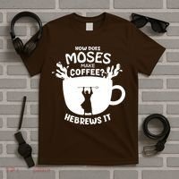 How Does Moses Make Coffee Hebrews It T-Shirt thumb 5