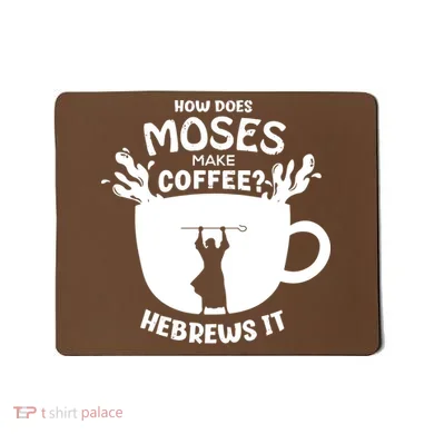 How Does Moses Make Coffee Hebrews It Mousepad