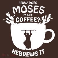 How Does Moses Make Coffee Hebrews It Mousepad thumb 1