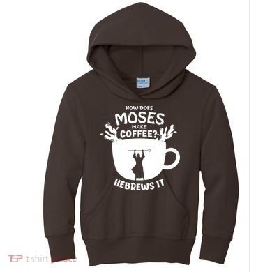 How Does Moses Make Coffee Hebrews It Kids Hoodie