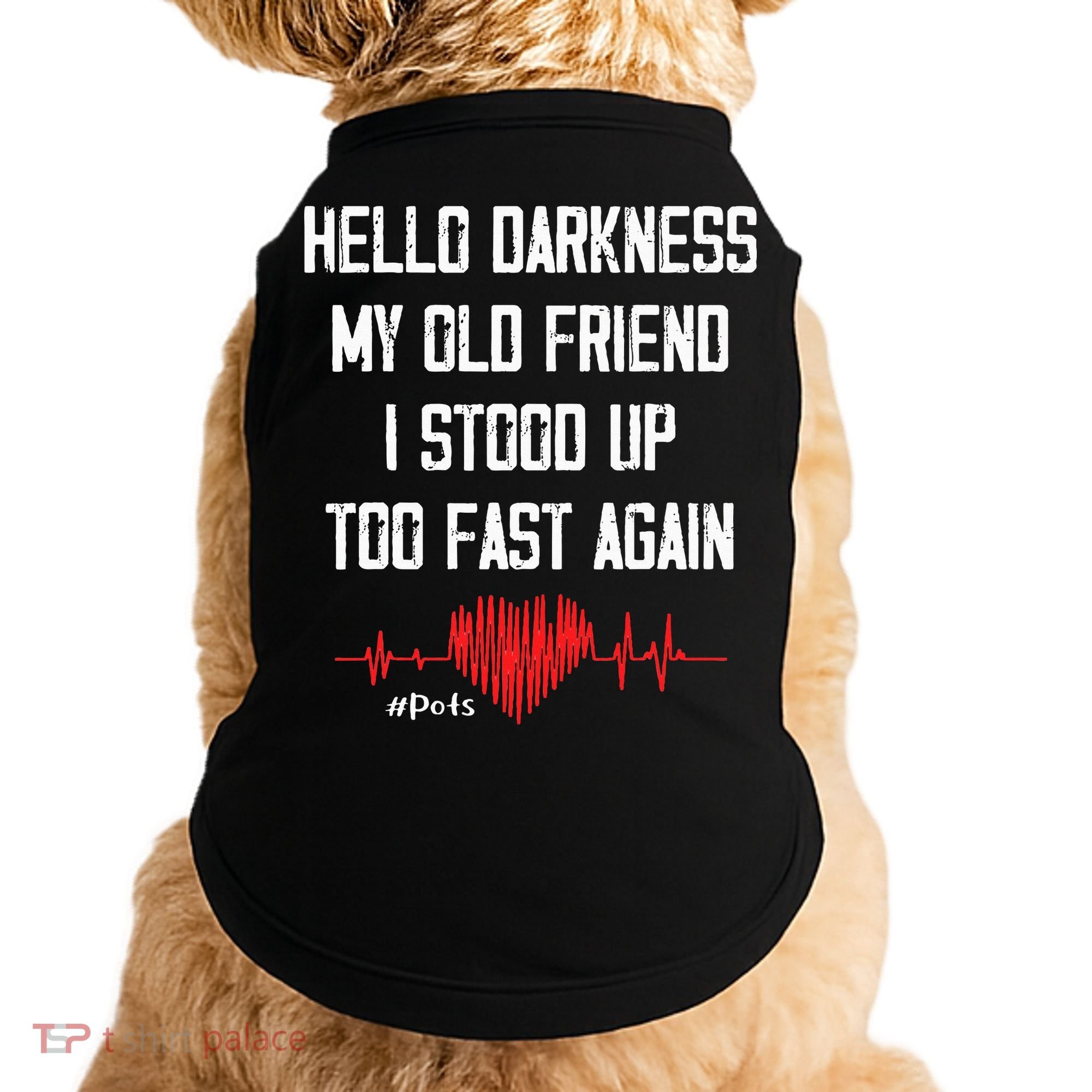 Hello Darkness My Old Friend I Stood Up Too Fast Again Pots Doggie Tank