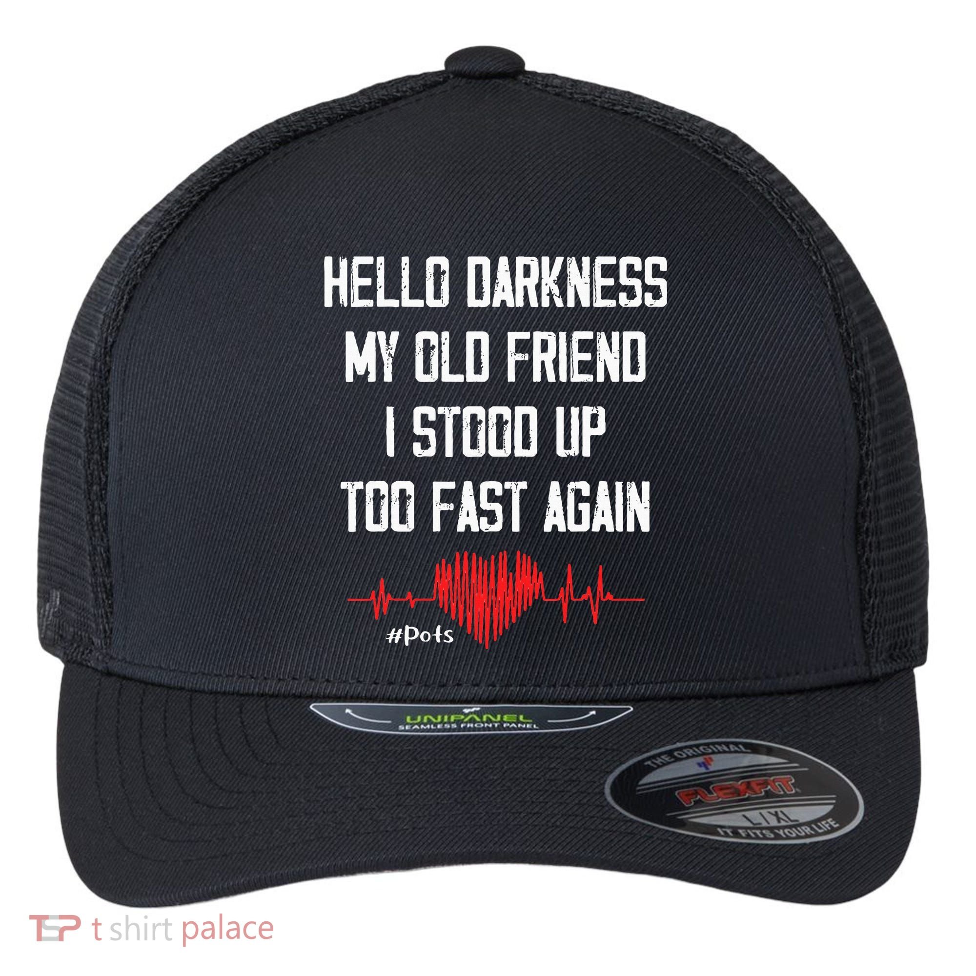 Hello Darkness My Old Friend I Stood Up Too Fast Again Pots Flexfit Unipanel Trucker Cap