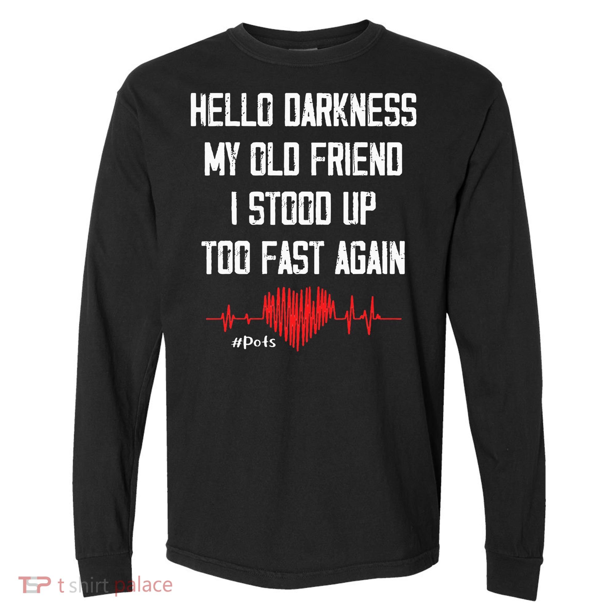 Hello Darkness My Old Friend I Stood Up Too Fast Again Pots Comfort Colors Heavyweight Long Sleeve T-Shirt