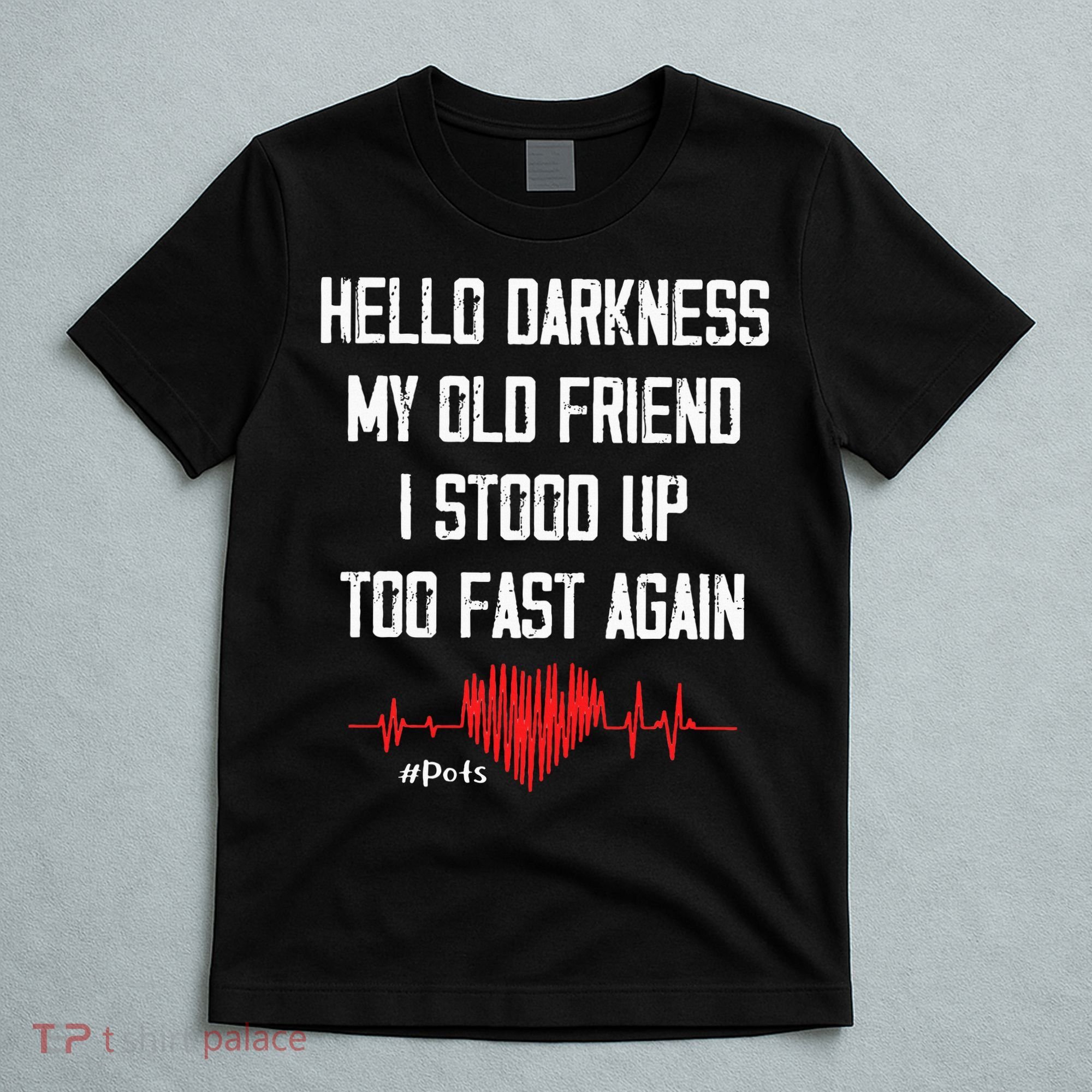 Hello Darkness My Old Friend I Stood Up Too Fast Again Pots T-Shirt