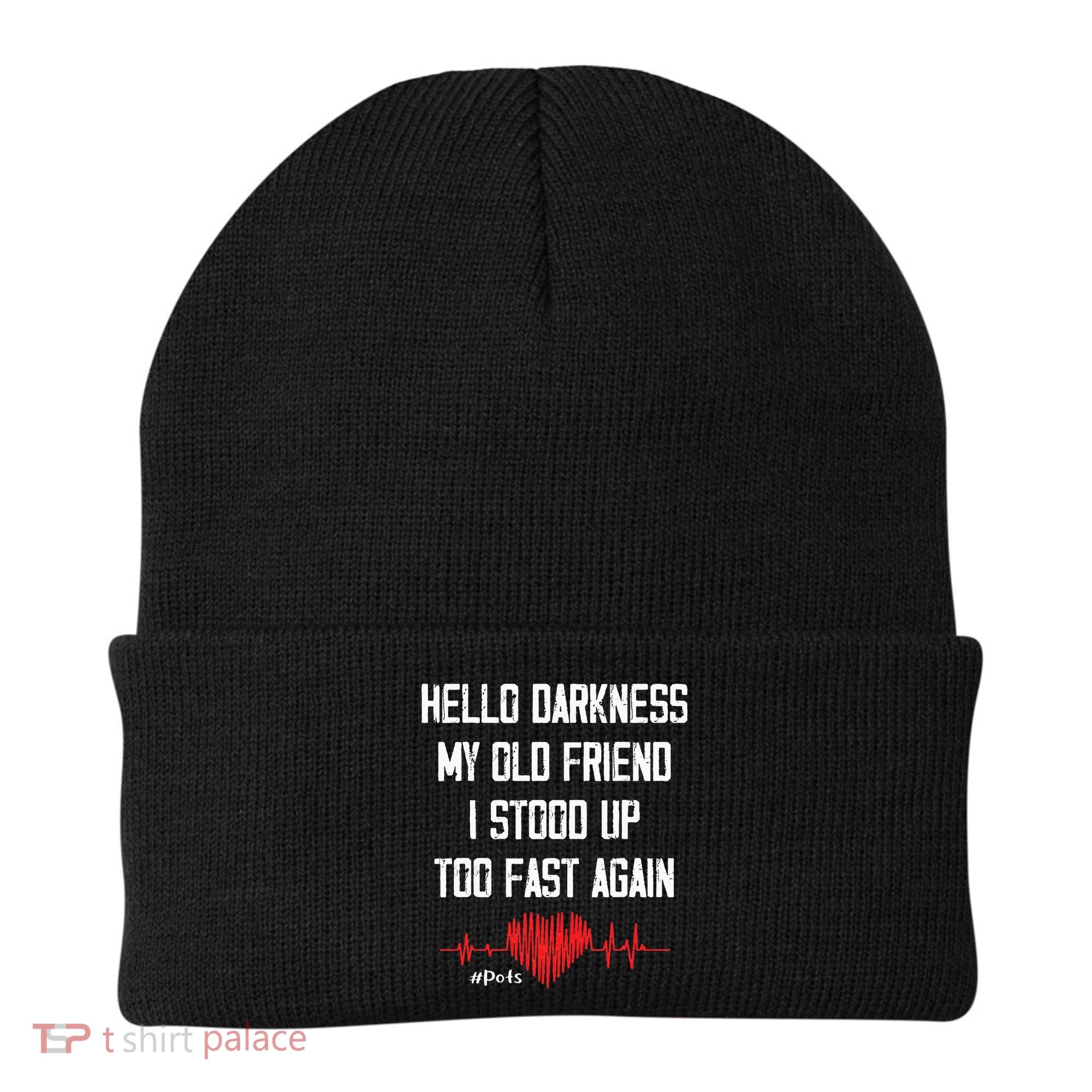 Hello Darkness My Old Friend I Stood Up Too Fast Again Pots Beanie