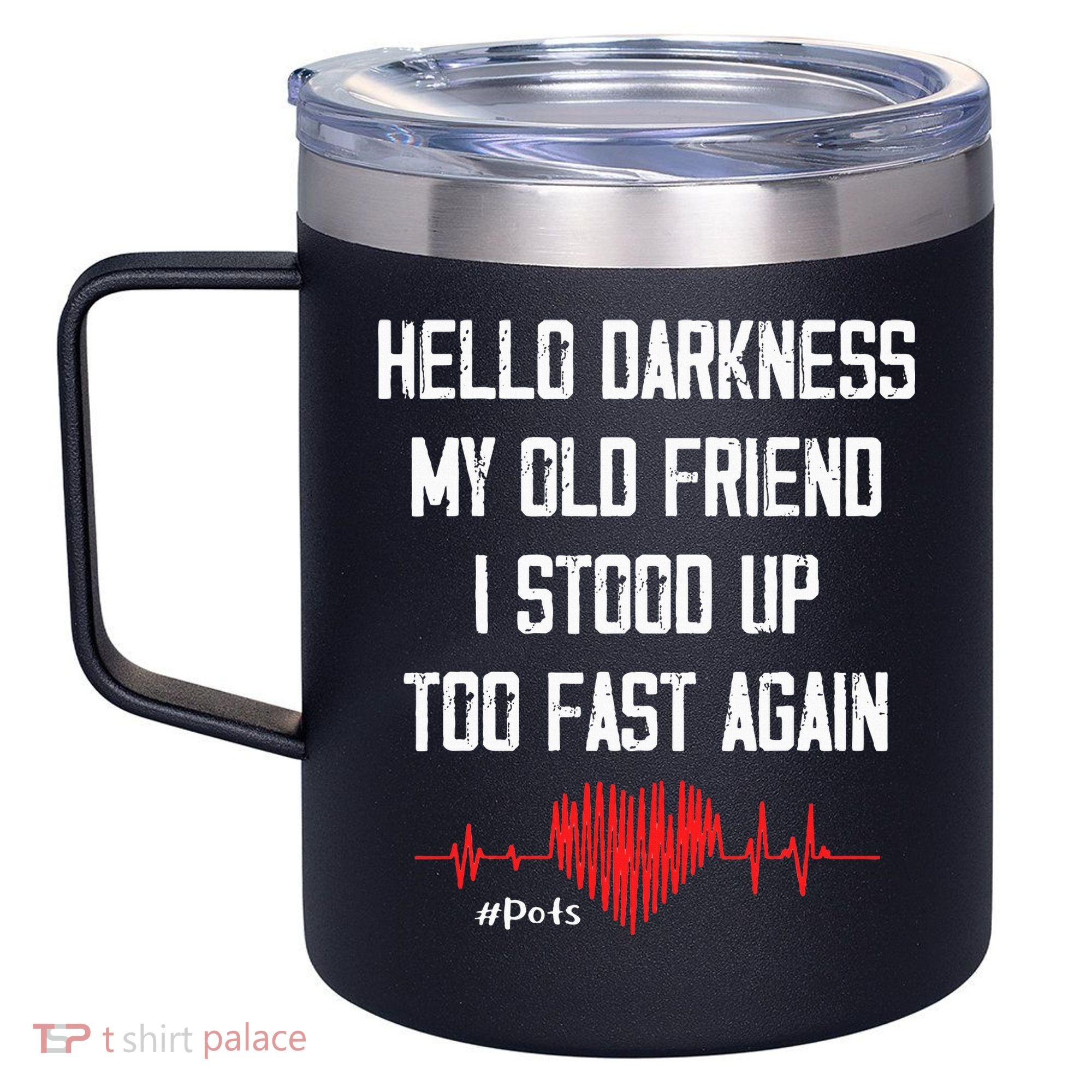 Hello Darkness My Old Friend I Stood Up Too Fast Again Pots 12oz Stainless Steel Coffee Mug