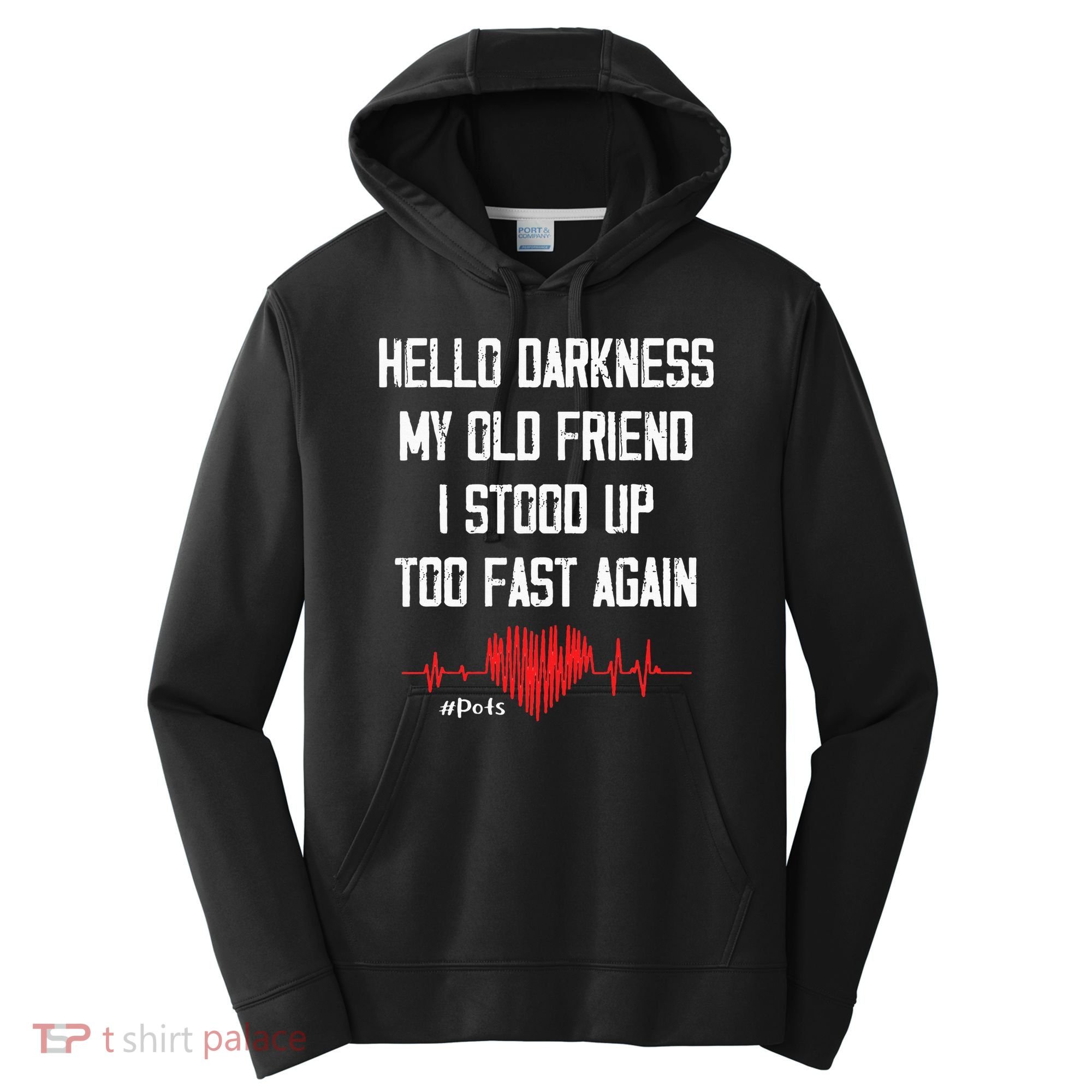 Hello Darkness My Old Friend I Stood Up Too Fast Again Pots Performance Fleece Hoodie