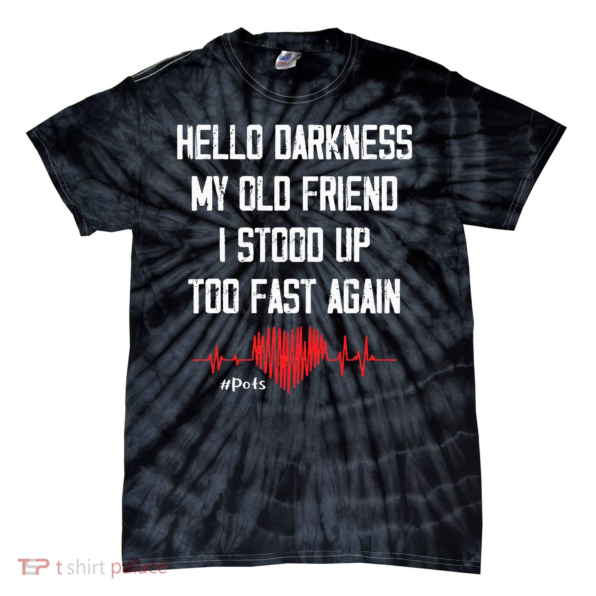 Hello Darkness My Old Friend I Stood Up Too Fast Again Pots Tie-Dye T-Shirt