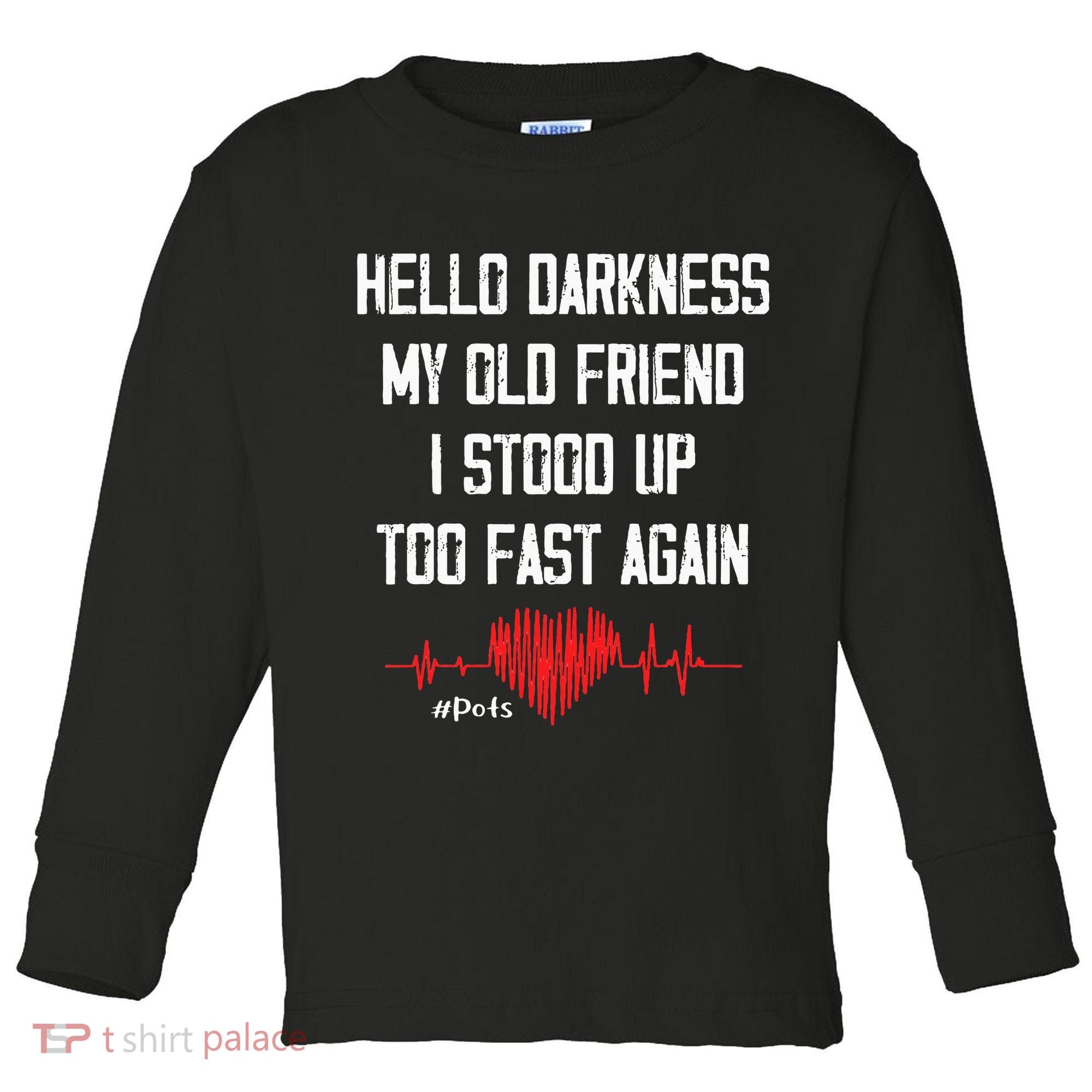 Hello Darkness My Old Friend I Stood Up Too Fast Again Pots Toddler Long Sleeve Shirt