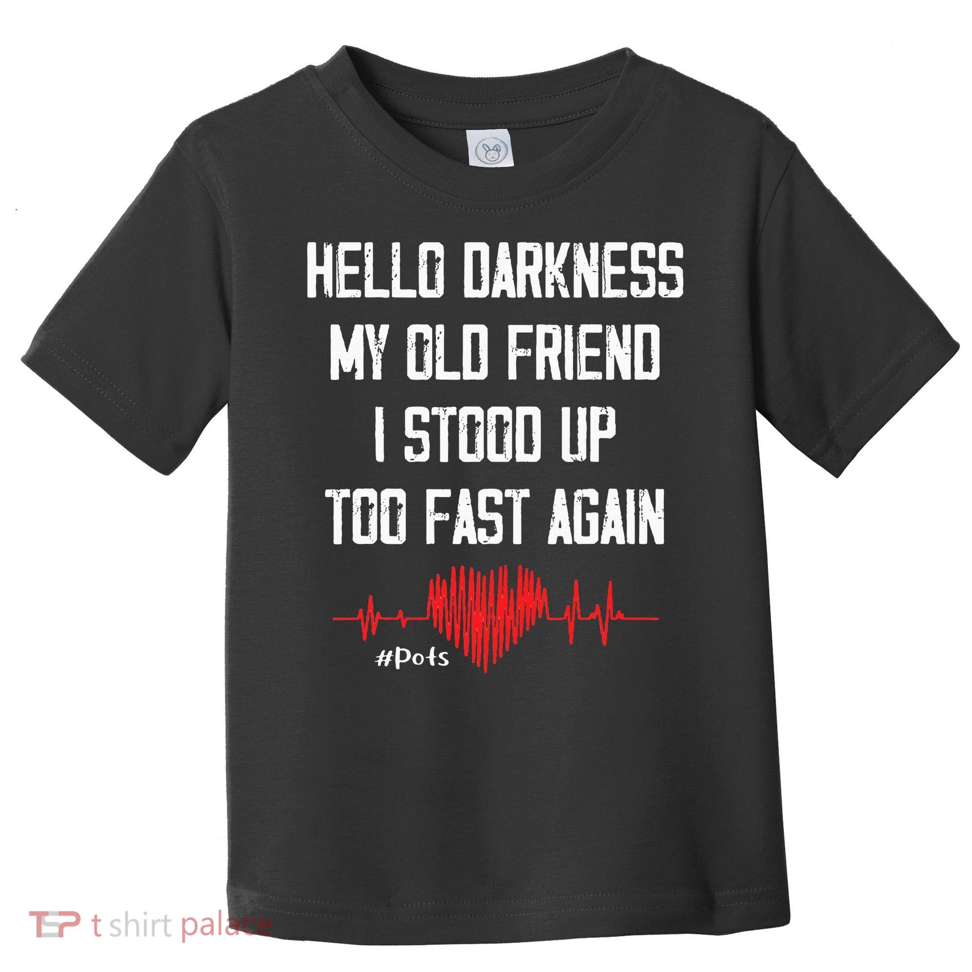 Hello Darkness My Old Friend I Stood Up Too Fast Again Pots Toddler T-Shirt