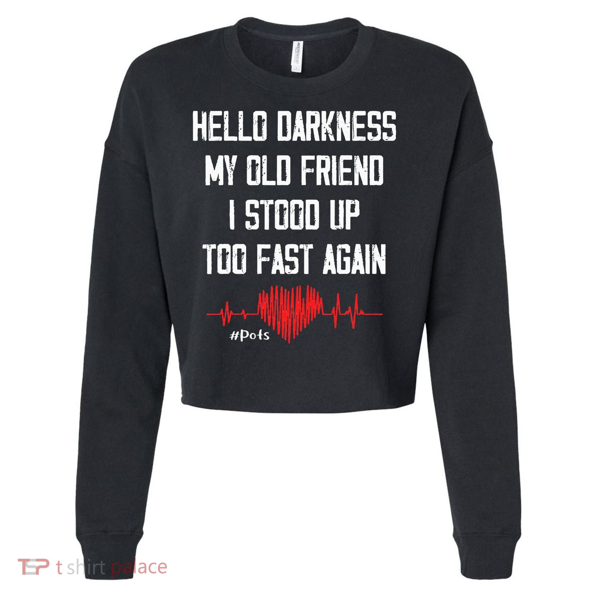 Hello Darkness My Old Friend I Stood Up Too Fast Again Pots Cropped Pullover Crew