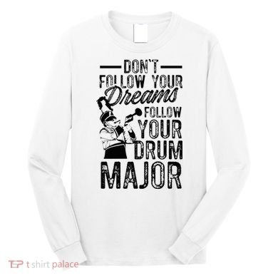 Hilarious Drum Major Saying Fun School Marching Band Art Long Sleeve Shirt