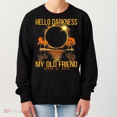 Hello Darkness My Old Friend Solar Eclipse April 08 2024 Women's Sweatshirt