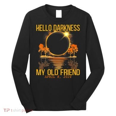 Hello Darkness My Old Friend Solar Eclipse April 08 2024 Long Sleeve Shirt
