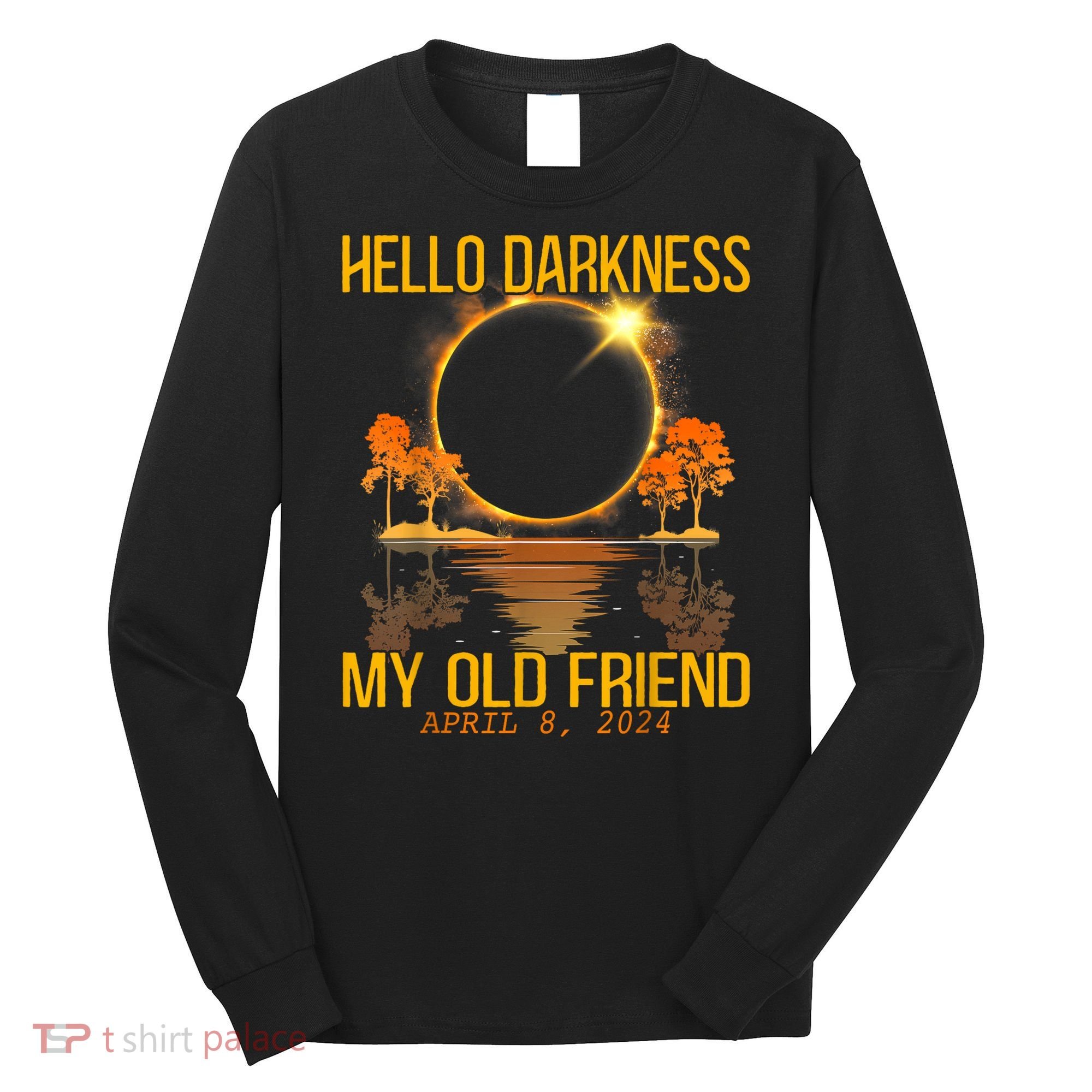 Hello Darkness My Old Friend Solar Eclipse April 08 2024 Long Sleeve Shirt