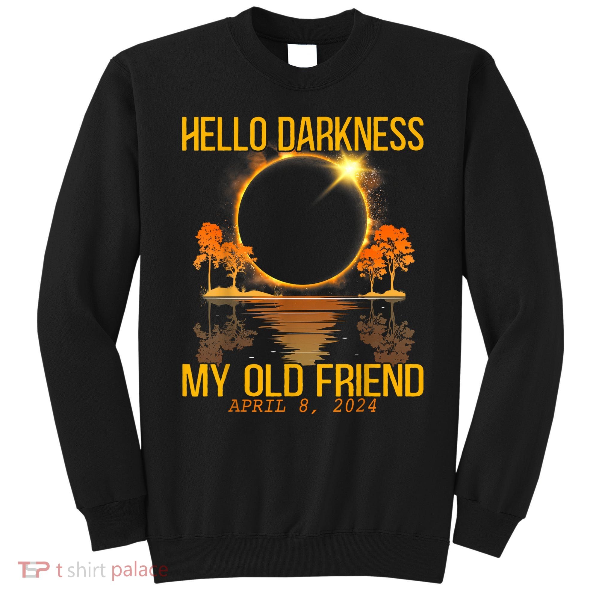 Hello Darkness My Old Friend Solar Eclipse April 08 2024 Sweatshirt