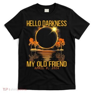 Hello Darkness My Old Friend Solar Eclipse April 08 2024 T-Shirt
