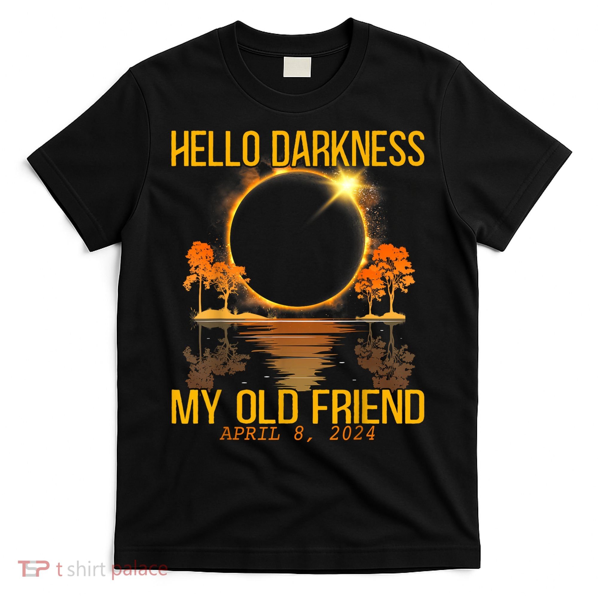 Hello Darkness My Old Friend Solar Eclipse April 08 2024 T-Shirt