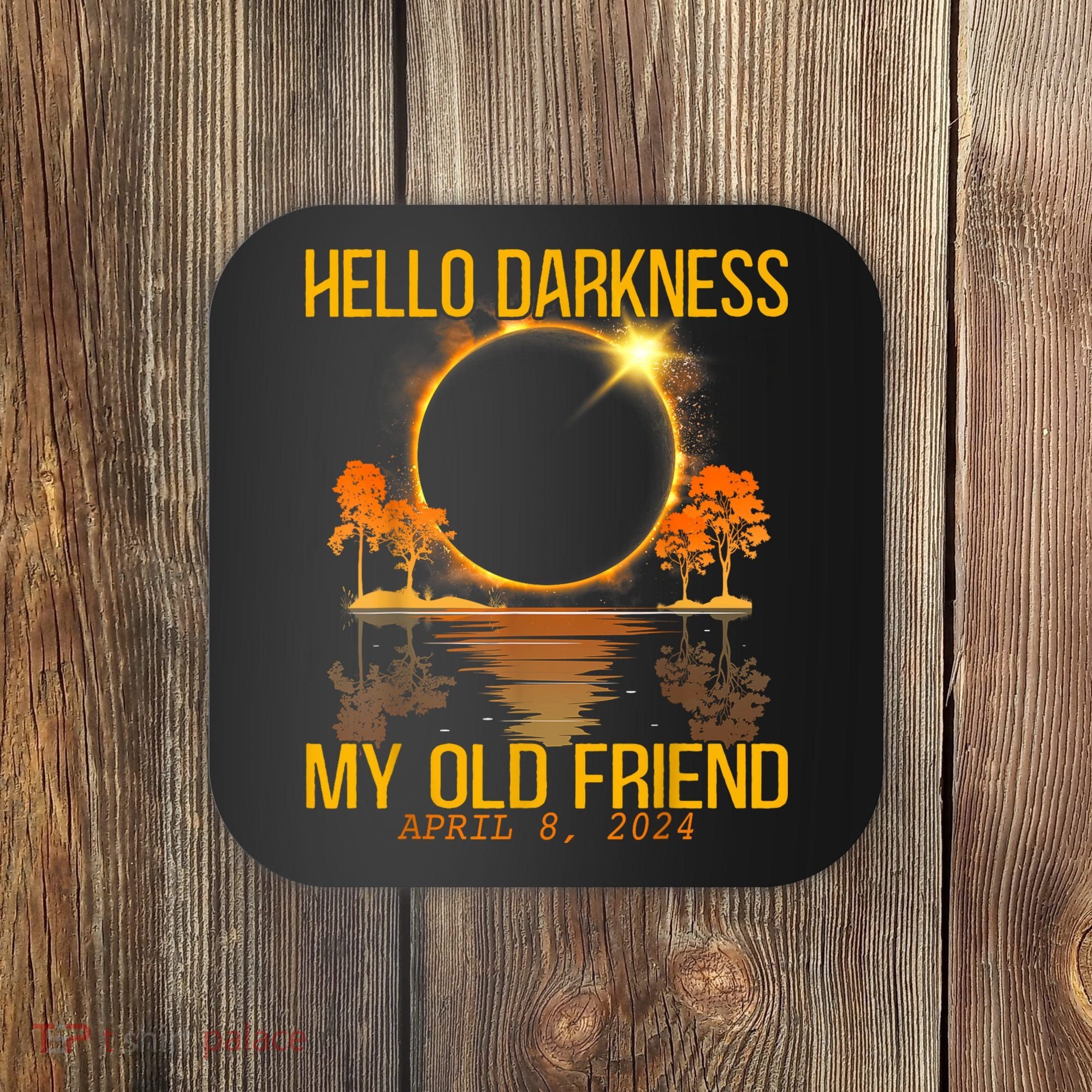 Hello Darkness My Old Friend Solar Eclipse April 08 2024 Coaster