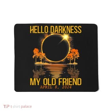 Hello Darkness My Old Friend Solar Eclipse April 08 2024 Mousepad