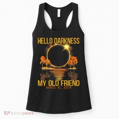 Hello Darkness My Old Friend Solar Eclipse April 08 2024 Women's Tank Top