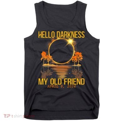 Hello Darkness My Old Friend Solar Eclipse April 08 2024 Tank Top