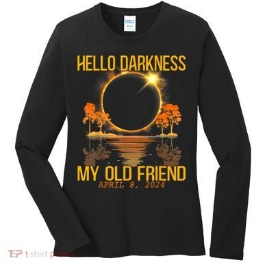 Hello Darkness My Old Friend Solar Eclipse April 08 2024 Women's Long Sleeve Shirt