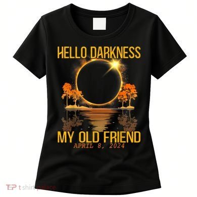 Hello Darkness My Old Friend Solar Eclipse April 08 2024 Women's T-Shirt