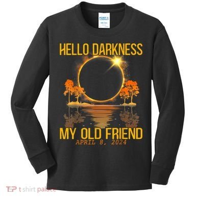 Hello Darkness My Old Friend Solar Eclipse April 08 2024 Kids Long Sleeve Shirt