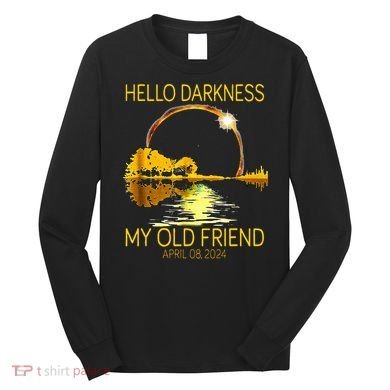 Hello Darkness My Old Friend Funny 2024 Solar Eclipse 4.8.24 Long Sleeve Shirt