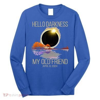 Hello Darkness My Old Friend Solar Eclipse April 08 2024 Long Sleeve Shirt