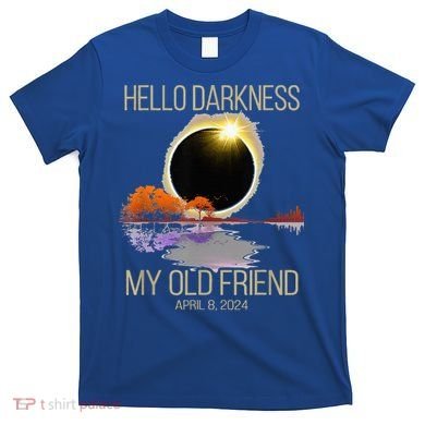 Hello Darkness My Old Friend Solar Eclipse April 08 2024 T-Shirt